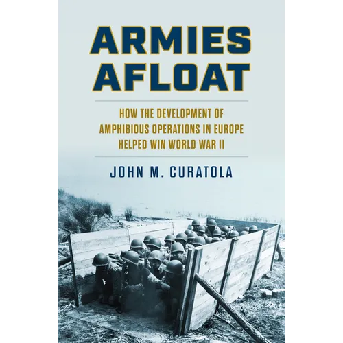 Armies Afloat: How the Development of Amphibious Operations in Europe Helped Win World War II