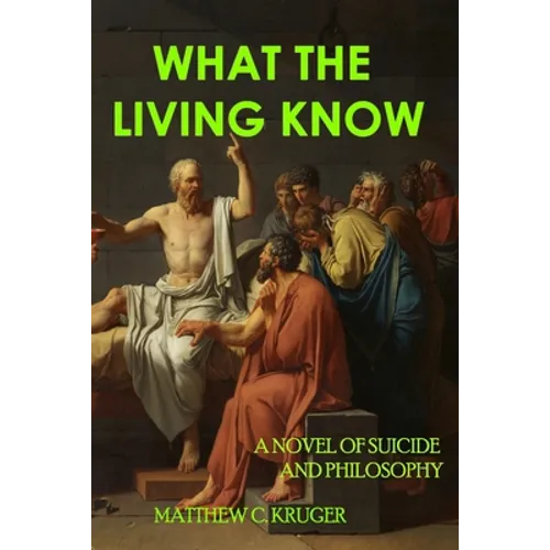 What The Living Know: A Novel of Suicide and Philosophy