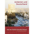 Jordanien Und Deutschland: Uber Die Vielfalt Kultureller Brucken. Festschrift Zum 50jahrigen Bestehen Der Deutsch-Jordanischen Gesellschaft E.V.