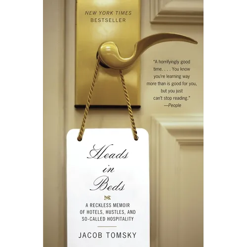 Heads in Beds: A Reckless Memoir of Hotels, Hustles, and So-Called Hospitality