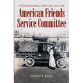 A Centennial History of the American Friends Service Committee
