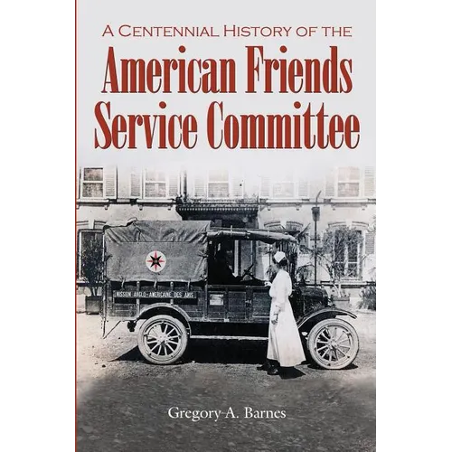A Centennial History of the American Friends Service Committee