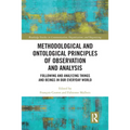 Methodological and Ontological Principles of Observation and Analysis: Following and Analyzing Things and Beings in Our Everyday World