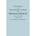 Registers of the Births, Marriages, and Deaths of the Eglise Francoise a la Nouvelle York, from 1688 to 1804