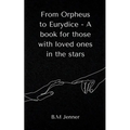 From Orpheus to Eurydice - A book for those with loved ones in the stars