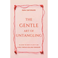The Gentle Art of Untangling: Releasing the Knots to Love's Flow: A Red Thread Healing Paradigm