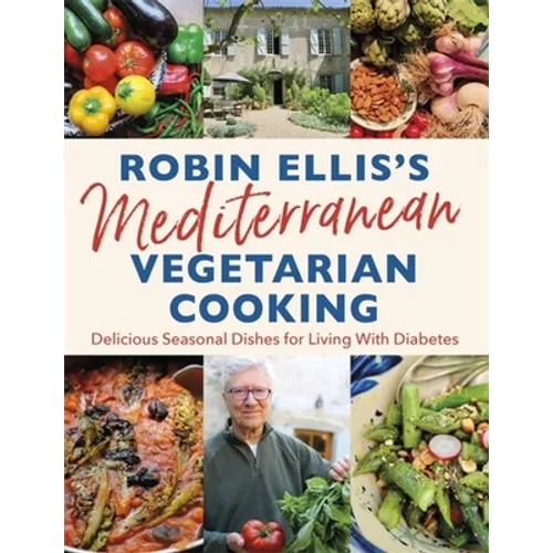 Robin Ellis's Mediterranean Vegetarian Cooking: Delicious Seasonal Dishes for Living Well with Diabetes