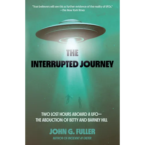 The Interrupted Journey: Two Lost Hours Aboard a Ufo: The Abduction of Betty and Barney Hill