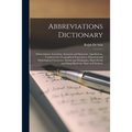 Abbreviations Dictionary: Abbreviations, Acronyms, Anonyms and Eponyms, Appellations, Contractions, Geographical Equivalents, Historical and Myt