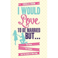 I Would Love to Be Married But...