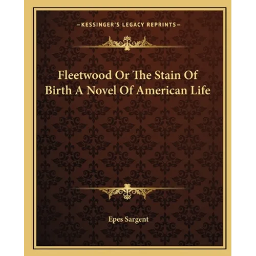 Fleetwood Or The Stain Of Birth A Novel Of American Life