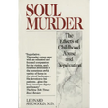 Soul Murder: The Effects of Childhood Abuse and Deprivation