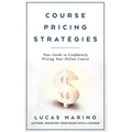 Course Pricing Strategies: Your Guide to Confidently Pricing Your Online Course