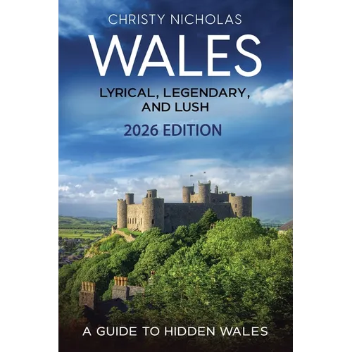 Wales: Lyrical, Legendary, and Lush