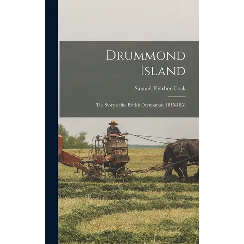 Drummond Island: The Story of the British Occupation, 1815-1828