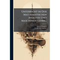 Unterricht in Der Mathematischen Analysis Und Maschinen-Lehre...: Bd.] Beylage Zum Ersten Und Zweyten Bande Erweiterungen Und Berichtigungen Enthalten