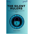 The Silent Rulers: How Surveillance Networks Control the World