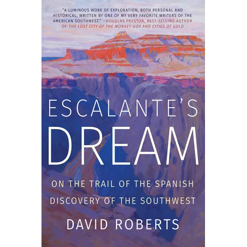 Escalante's Dream: On the Trail of the Spanish Discovery of the Southwest