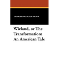 Wieland, or The Transformation: An American Tale