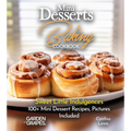 Mini Desserts Baking Cookbook: Sweet Little Indulgences 100+ Mini Dessert Recipes, Pictures Included