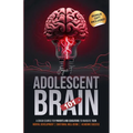 Adolescent Brain 101: A Crash Course for Parents and Educators to Navigate Teen Mental Development, Emotional Well-being, and Academic Succe