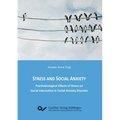 Stress and Social Anxiety. Psychobiological Effects of Stress on Social Interaction in Social Anxiety Disorder