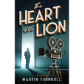 The Heart of the Lion: A Novel of Irving Thalberg's Hollywood