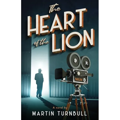 The Heart of the Lion: A Novel of Irving Thalberg's Hollywood