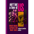 Ain't But a Few of Us: Black Music Writers Tell Their Story