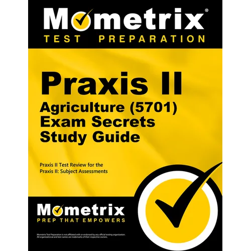 PRAXIS II Agriculture (5701) Exam Secrets Study Guide: PRAXIS II Test Review for the PRAXIS II: Subject Assessments