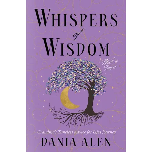 Whispers of Wisdom With a Twist: Grandma's Timeless Advice for Life's Journey