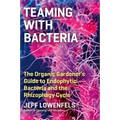 Teaming with Bacteria: The Organic Gardener's Guide to Endophytic Bacteria and the Rhizophagy Cycle