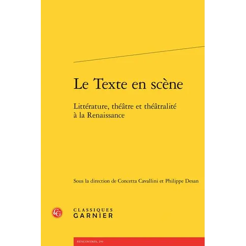Le Texte En Scene: Litterature, Theatre Et Theatralite a la Renaissance