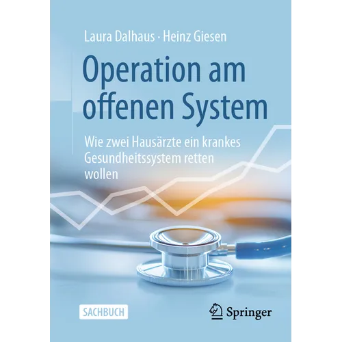 Operation Am Offenen System: Wie Zwei Hausärzte Ein Krankes Gesundheitssystem Retten Wollen