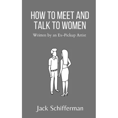 How to Meet and Talk to Women: Written by an Ex-Pickup Artist