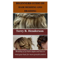Beginners Guide on Hair Meshing and Braiding: Braiding of 31 hairs styles and how to treat your hair for more growth control