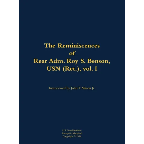 The Reminiscences of Rear Adm. Roy S. Benson, USN (Ret.), Vol. I: 1906-1995