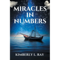 Miracles In Numbers: Discovering God's Message Within His Miraculous Deeds