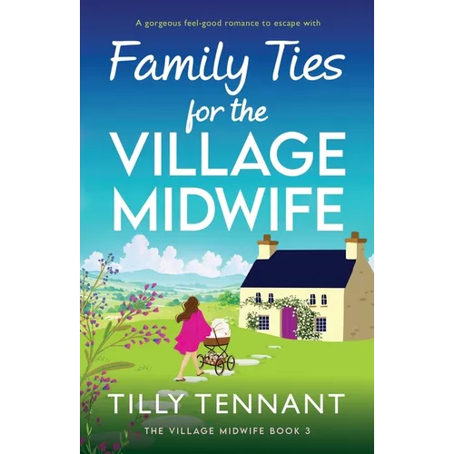 Family Ties for the Village Midwife: A gorgeous feel-good romance to escape with