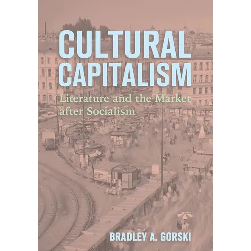 Cultural Capitalism: Literature and the Market After Socialism
