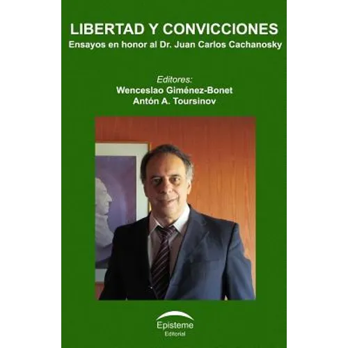 Libertad y convicciones: Ensayos en honor al Dr. Juan Carlos Cachanosky
