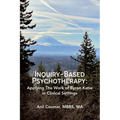 Inquiry-Based Psychotherapy: Applying The Work of Byron Katie in Clinical Settings