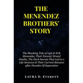 The Menendez Brothers' Story: The Shocking Tale of Lyle & Erik Menendez, Their Parents' Brutal Deaths, The Dark Secrets That Led to a Life Sentence