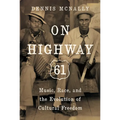 On Highway 61: Music, Race, and the Evolution of Cultural Freedom