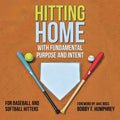 Hitting Home: With Fundamental Purpose and Intent for Baseball and Softball Hitters