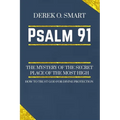 Psalm 91: The Mystery of the Secret Place of the most high: How to trust God for his protection