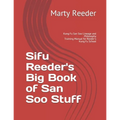 Sifu Reeder's Big Book of San Soo Stuff: Kung Fu San Soo Lineage and Philosophy