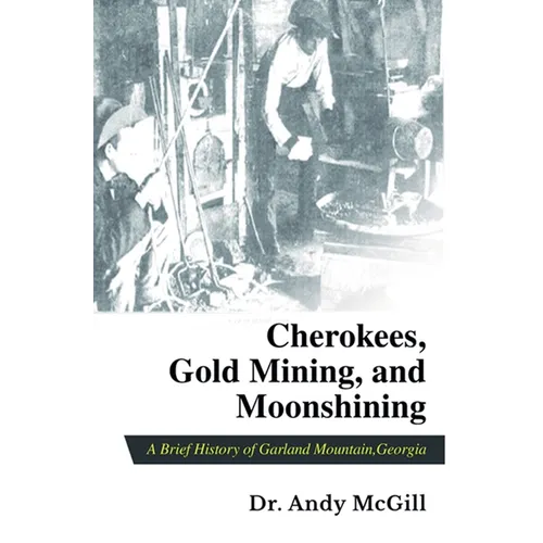 Cherokees, Gold Mining and Moonshining: A Brief History of Garland Mountain, Georgia