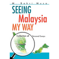 Seeing Malaysia My Way: Collection of Personal Essays