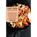 Cast Iron Recipes: The Ultimate Cast Iron Cookbook With More Then Delicious Recipes (The Easy Dutch Oven Cookbook With More Than Cozy Recipes)